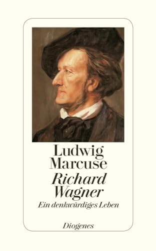 Richard Wagner: Ein denkwürdiges Leben von Diogenes Verlag AG